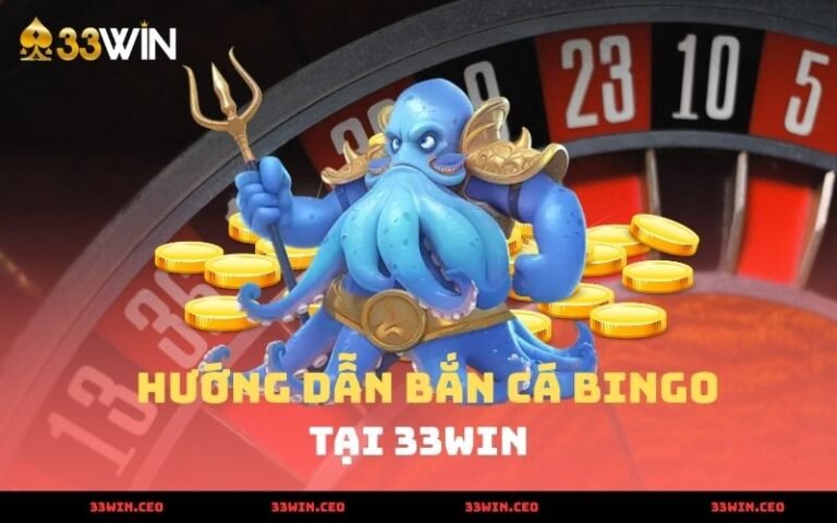 Bắn Cá Bingo - Game Đổi Thưởng Cực Hot Tại 33win 2025