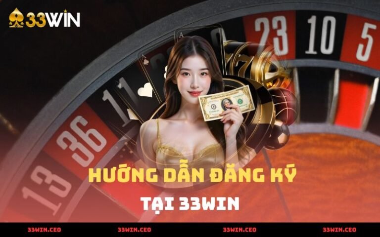 Đăng Kí - Cách Tạo Tài Khoản 33win Nhanh Nhất 2025